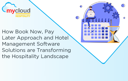 How Book Now, Pay Later Approach And Hotel Management Software Solutions Are Transforming The Hospitality Landscape